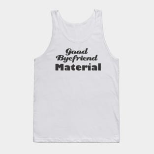 Good Byefriend Material Tank Top